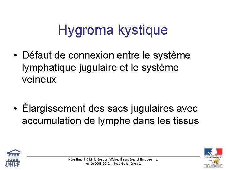 Hygroma kystique • Défaut de connexion entre le système lymphatique jugulaire et le système