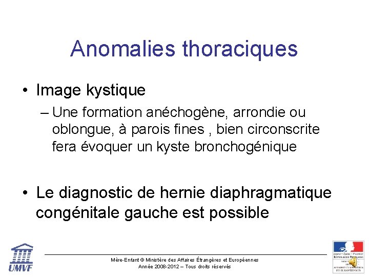 Anomalies thoraciques • Image kystique – Une formation anéchogène, arrondie ou oblongue, à parois