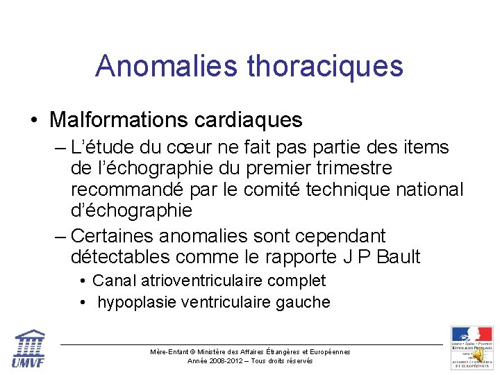 Anomalies thoraciques • Malformations cardiaques – L’étude du cœur ne fait pas partie des