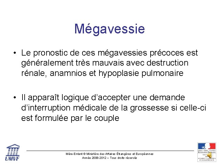 Mégavessie • Le pronostic de ces mégavessies précoces est généralement très mauvais avec destruction