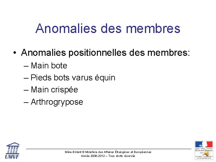 Anomalies des membres • Anomalies positionnelles des membres: – Main bote – Pieds bots
