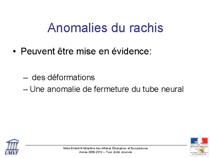 Anomalies du rachis • Peuvent être mise en évidence: – des déformations – Une