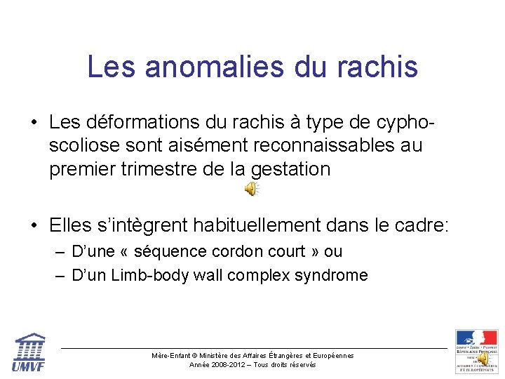 Les anomalies du rachis • Les déformations du rachis à type de cyphoscoliose sont