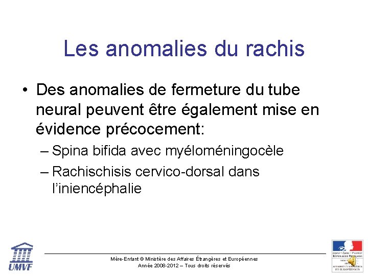 Les anomalies du rachis • Des anomalies de fermeture du tube neural peuvent être