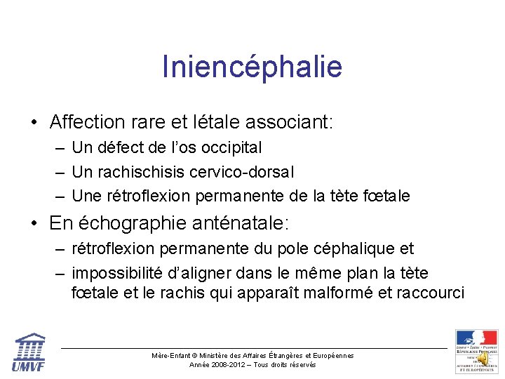 Iniencéphalie • Affection rare et létale associant: – Un défect de l’os occipital –