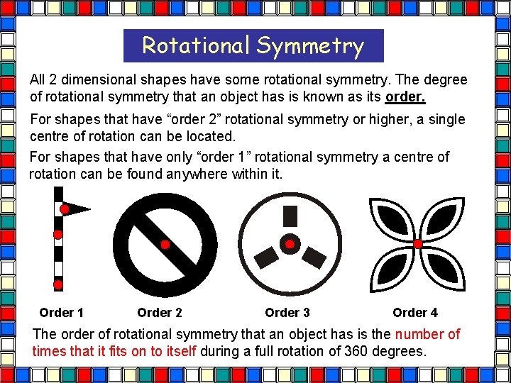 Rotational Symmetry All 2 dimensional shapes have some rotational symmetry. The degree of rotational