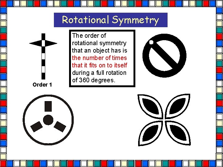 Rotational Symmetry Order 1 The order of rotational symmetry that an object has is