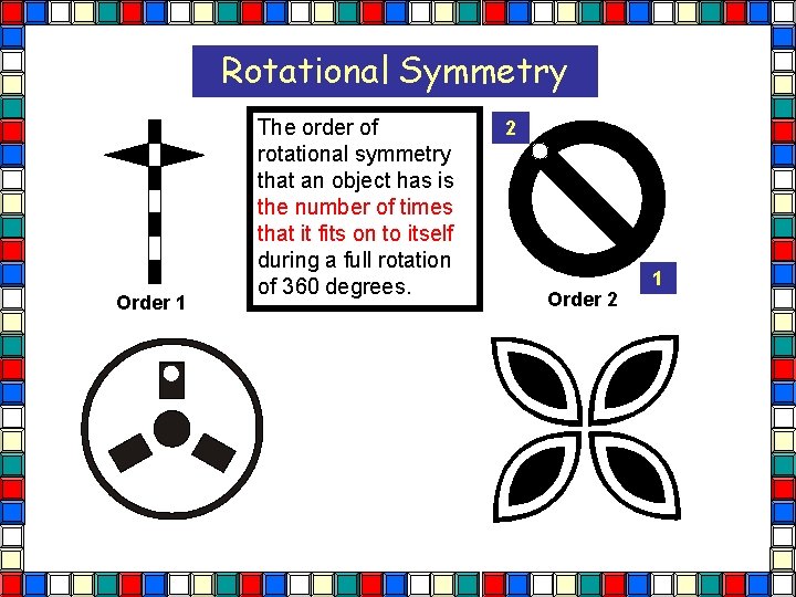 Rotational Symmetry Order 1 The order of rotational symmetry that an object has is