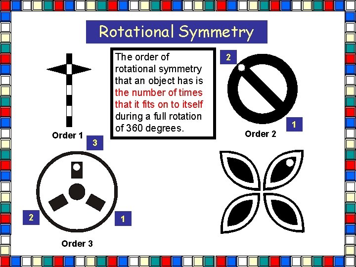 Rotational Symmetry Order 1 The order of rotational symmetry that an object has is