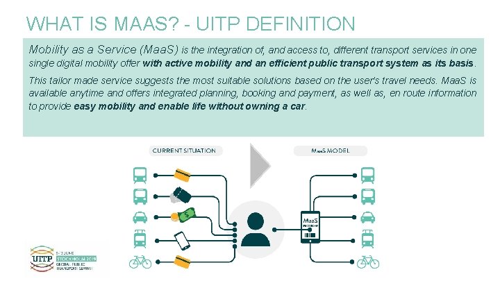 WHAT IS MAAS? - UITP DEFINITION Mobility as a Service (Maa. S) is the