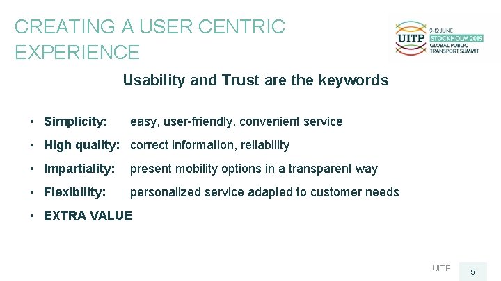 CREATING A USER CENTRIC EXPERIENCE Usability and Trust are the keywords • Simplicity: easy,