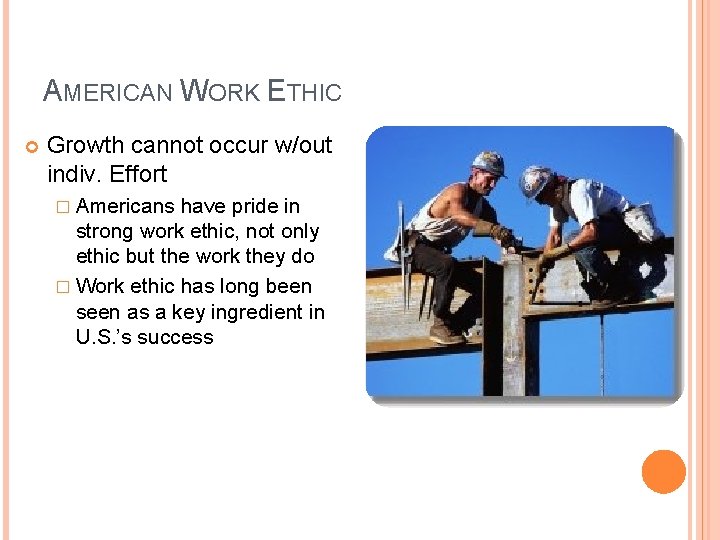 AMERICAN WORK ETHIC Growth cannot occur w/out indiv. Effort � Americans have pride in