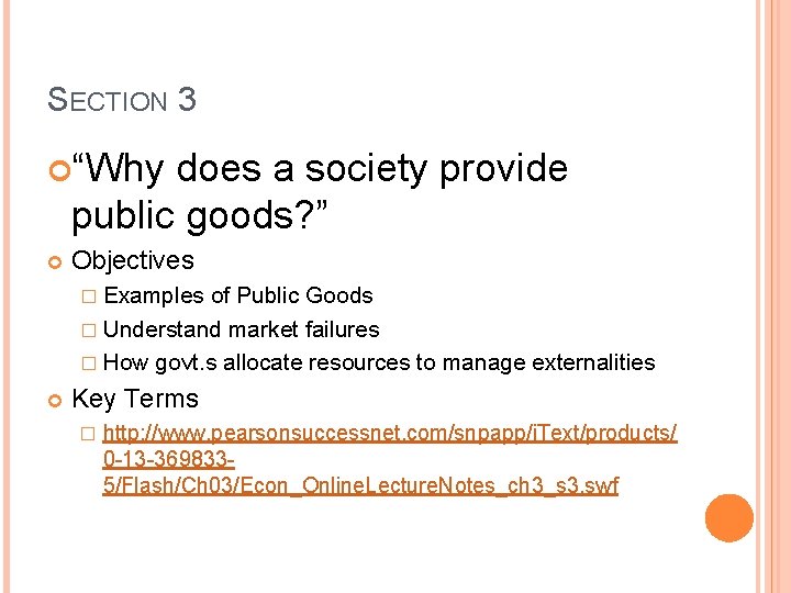 SECTION 3 “Why does a society provide public goods? ” Objectives � Examples of