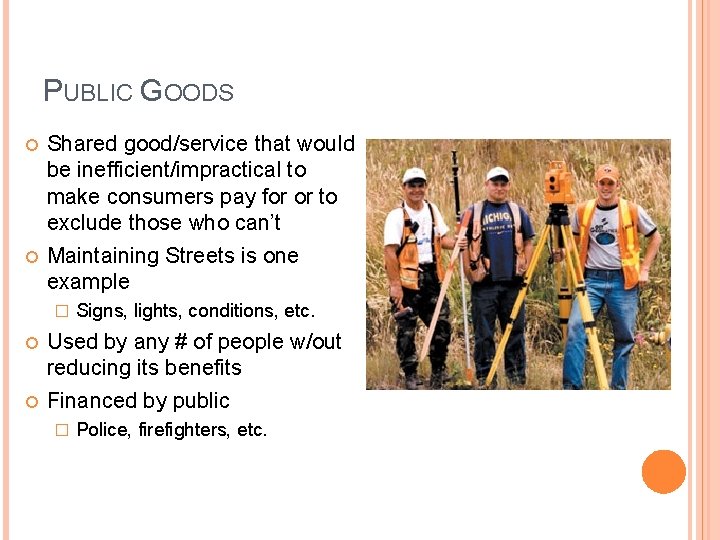PUBLIC GOODS Shared good/service that would be inefficient/impractical to make consumers pay for or