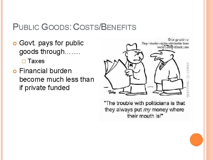 PUBLIC GOODS: COSTS/BENEFITS Govt. pays for public goods through……. � Taxes Financial burden become