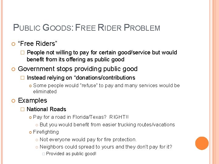 PUBLIC GOODS: FREE RIDER PROBLEM “Free Riders” � People not willing to pay for