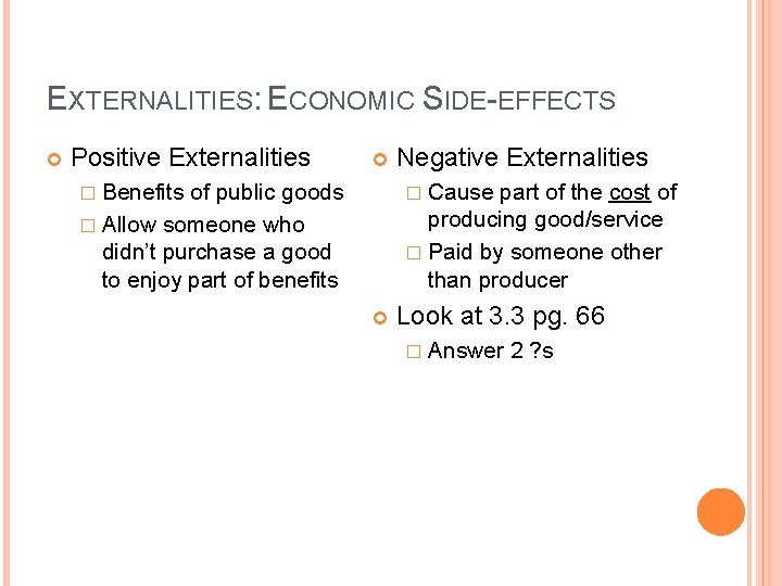 EXTERNALITIES: ECONOMIC SIDE-EFFECTS Positive Externalities � Benefits of public goods � Allow someone who