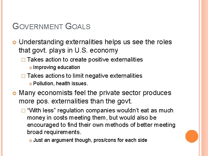 GOVERNMENT GOALS Understanding externalities helps us see the roles that govt. plays in U.