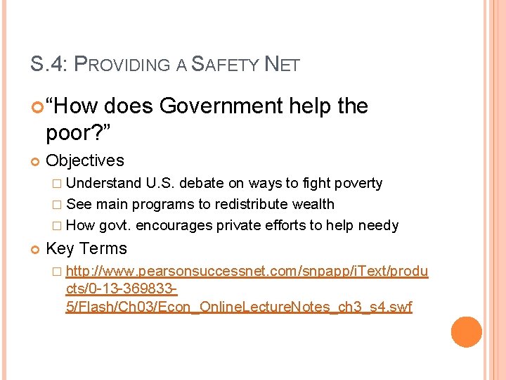 S. 4: PROVIDING A SAFETY NET “How does Government help the poor? ” Objectives