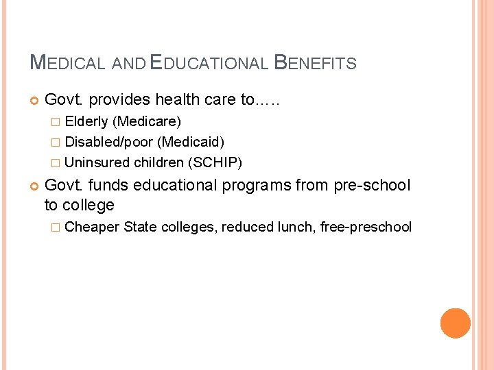 MEDICAL AND EDUCATIONAL BENEFITS Govt. provides health care to…. . � Elderly (Medicare) �