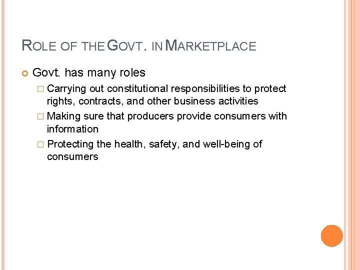 ROLE OF THE GOVT. IN MARKETPLACE Govt. has many roles � Carrying out constitutional
