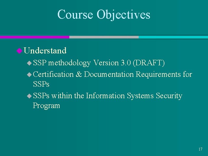 Course Objectives u Understand u SSP methodology Version 3. 0 (DRAFT) u Certification &