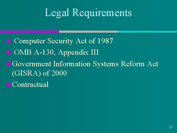 Legal Requirements Computer Security Act of 1987 u OMB A-130, Appendix III u Government