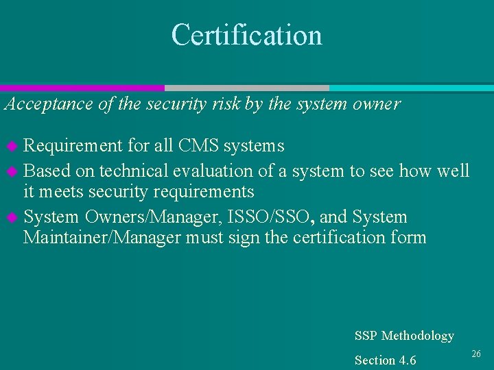 Certification Acceptance of the security risk by the system owner u Requirement for all