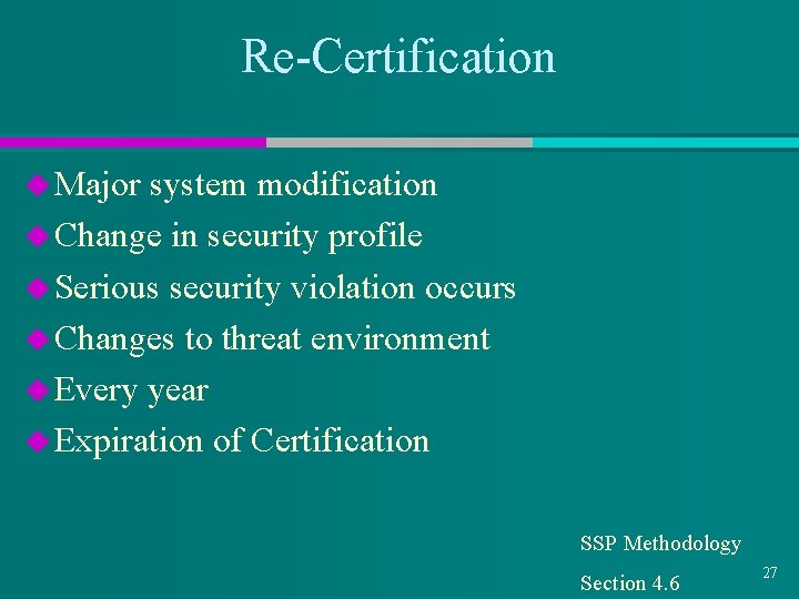 Re-Certification u Major system modification u Change in security profile u Serious security violation