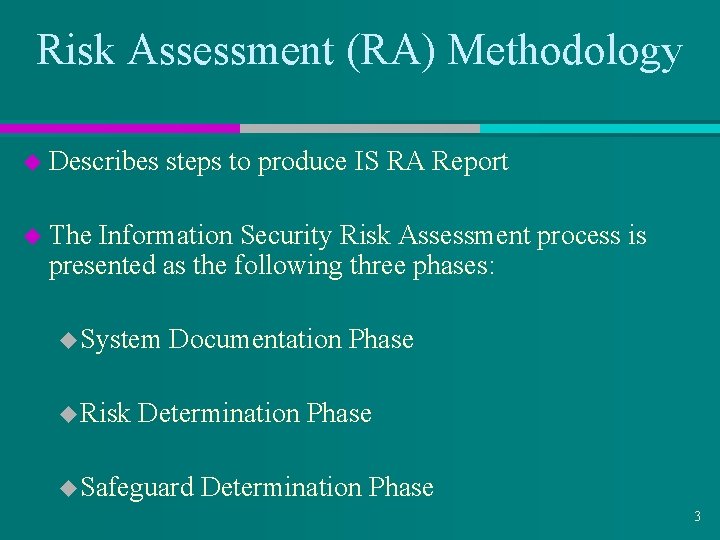 Risk Assessment (RA) Methodology u Describes steps to produce IS RA Report u The