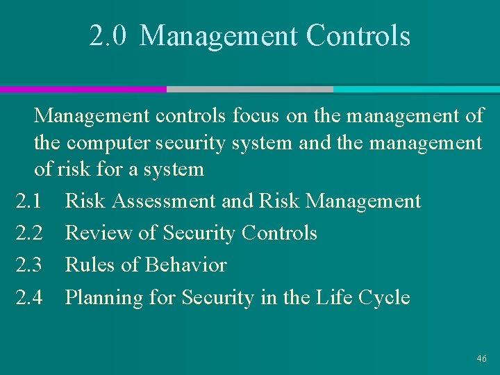 2. 0 Management Controls Management controls focus on the management of the computer security