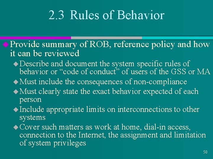 2. 3 Rules of Behavior u Provide summary of ROB, reference policy and how