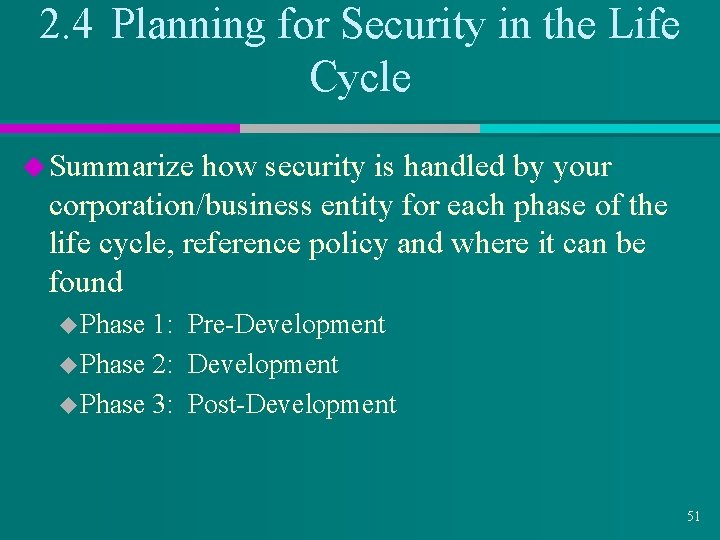 2. 4 Planning for Security in the Life Cycle u Summarize how security is