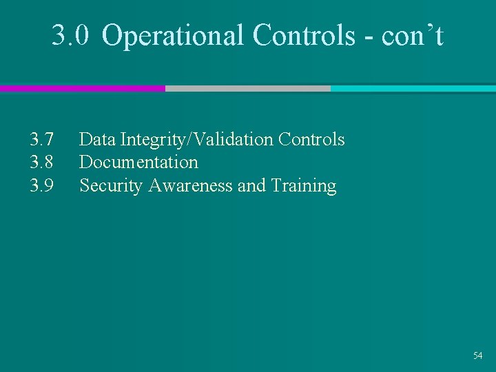 3. 0 Operational Controls - con’t 3. 7 3. 8 3. 9 Data Integrity/Validation