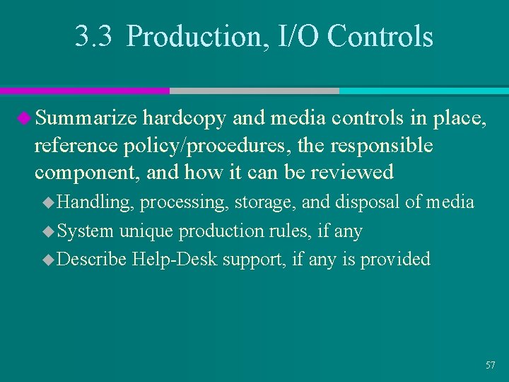 3. 3 Production, I/O Controls u Summarize hardcopy and media controls in place, reference