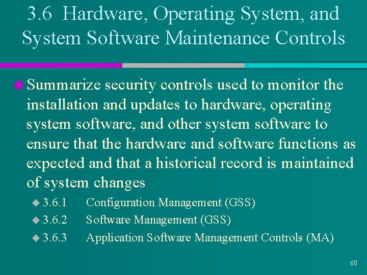 3. 6 Hardware, Operating System, and System Software Maintenance Controls u Summarize security controls