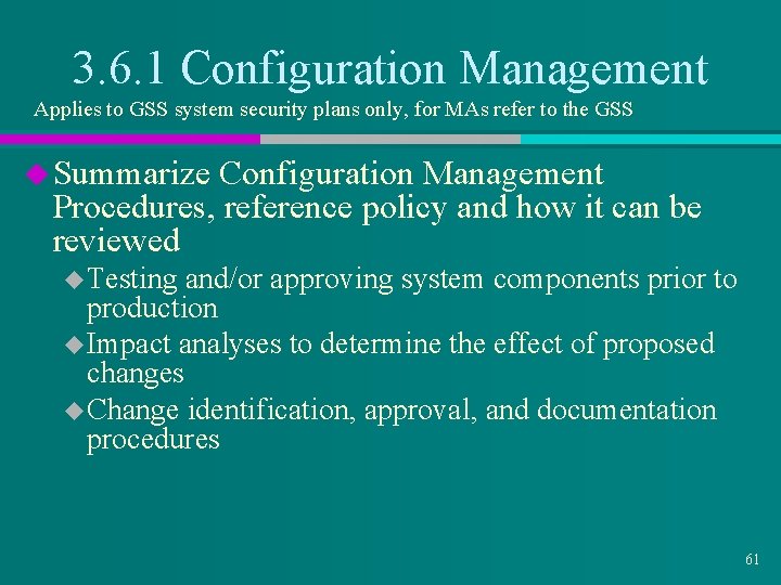 3. 6. 1 Configuration Management Applies to GSS system security plans only, for MAs