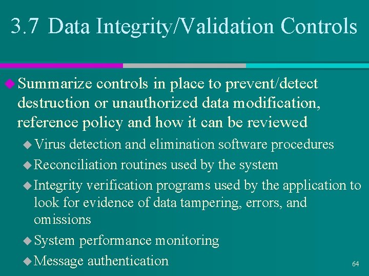 3. 7 Data Integrity/Validation Controls u Summarize controls in place to prevent/detect destruction or