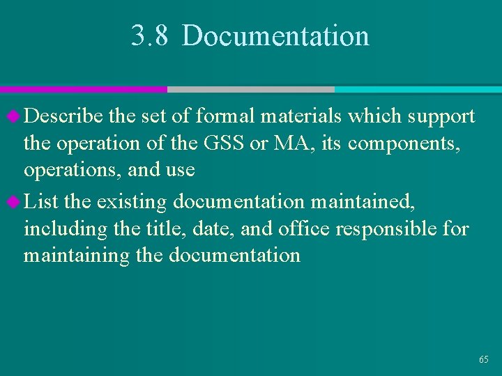 3. 8 Documentation u Describe the set of formal materials which support the operation