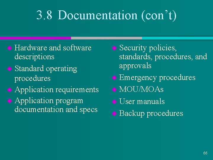 3. 8 Documentation (con’t) u Hardware and software descriptions u Standard operating procedures u