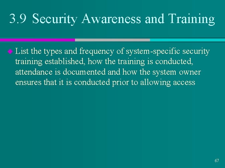 3. 9 Security Awareness and Training u List the types and frequency of system-specific