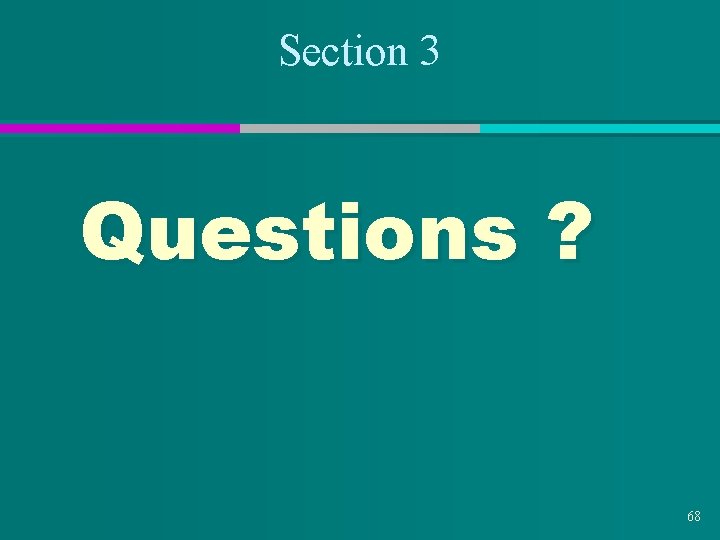 Section 3 Questions ? 68 