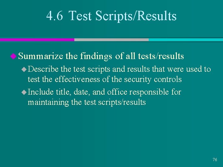 4. 6 Test Scripts/Results u Summarize the findings of all tests/results u Describe the