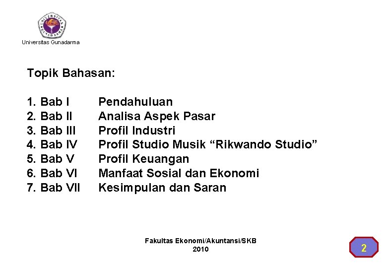 Universitas Gunadarma Topik Bahasan: 1. Bab I 2. Bab II 3. Bab III 4.