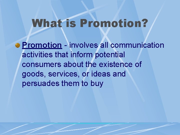 What is Promotion? Promotion - involves all communication activities that inform potential consumers about