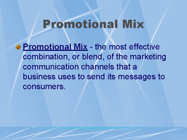 Promotional Mix - the most effective combination, or blend, of the marketing communication channels