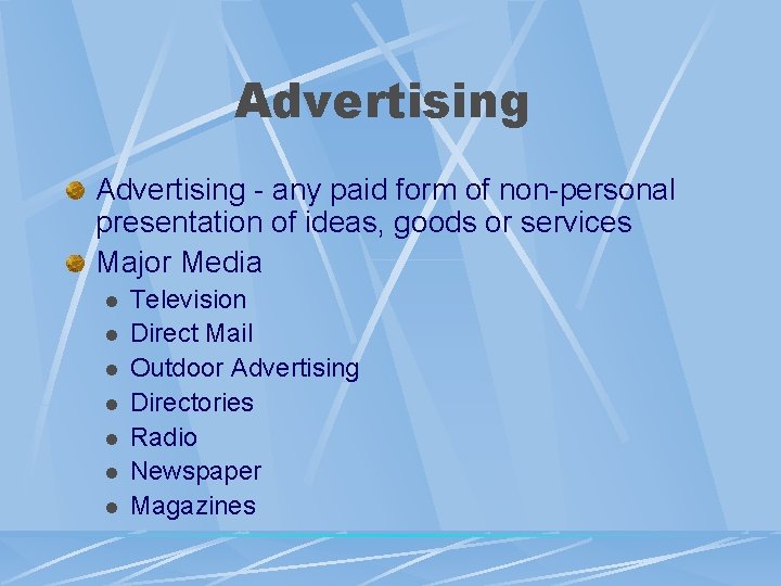 Advertising - any paid form of non-personal presentation of ideas, goods or services Major