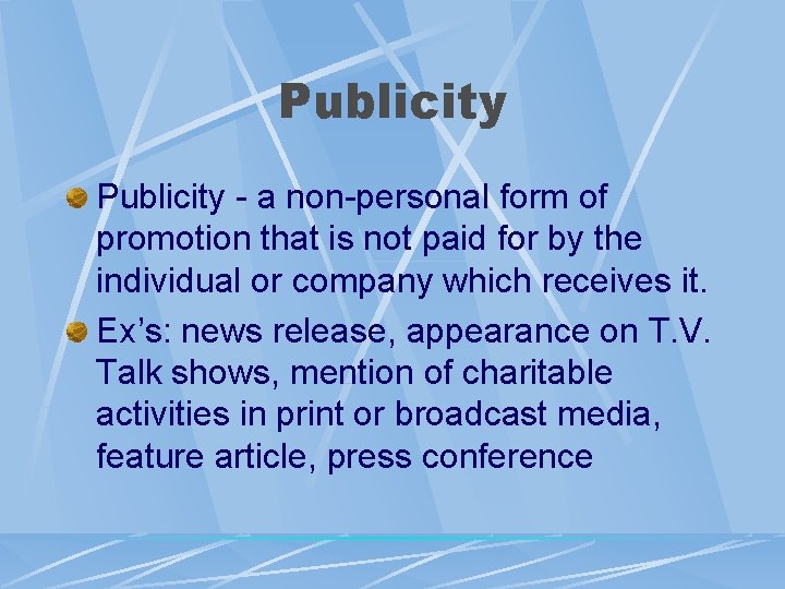 Publicity - a non-personal form of promotion that is not paid for by the