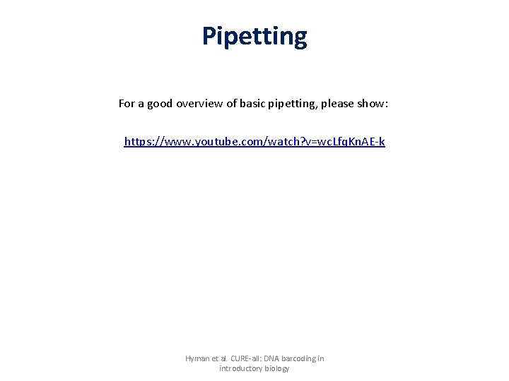 Pipetting For a good overview of basic pipetting, please show: https: //www. youtube. com/watch?