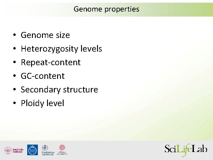 Genome properties • • • Genome size Heterozygosity levels Repeat-content GC-content Secondary structure Ploidy